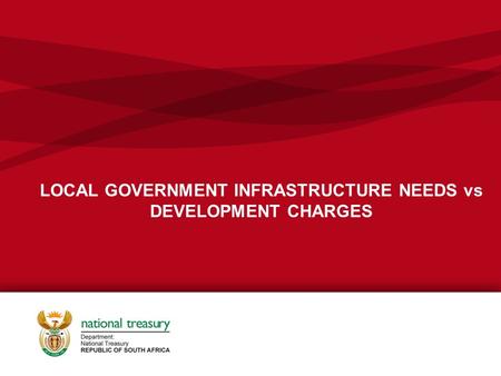 LOCAL GOVERNMENT INFRASTRUCTURE NEEDS vs DEVELOPMENT CHARGES.