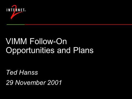 VIMM Follow-On Opportunities and Plans Ted Hanss 29 November 2001.