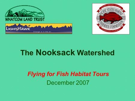 The Nooksack Watershed Flying for Fish Habitat Tours December 2007.