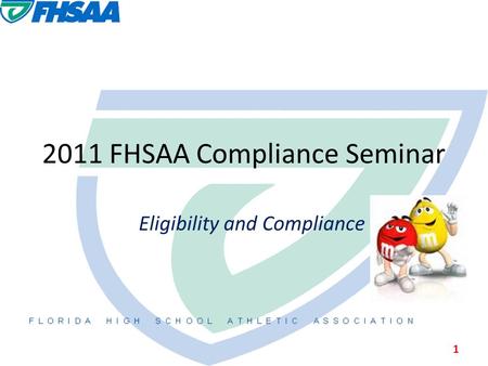 2011 FHSAA Compliance Seminar Eligibility and Compliance 1.