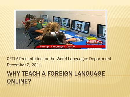 CETLA Presentation for the World Languages Department December 2, 2011.