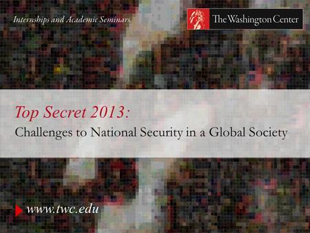 Www.twc.edu Top Secret 2013: Challenges to National Security in a Global Society.