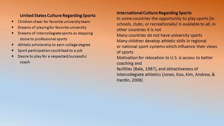 International Culture Regarding Sports In some countries the opportunity to play sports (in schools, clubs, or recreationally) is available to all, in.