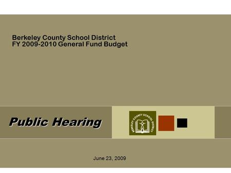 Public Hearing June 23, 2009 Berkeley County School District FY 2009-2010 General Fund Budget.