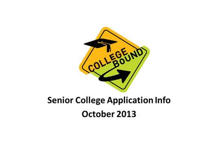 Senior College Application Info October 2013. FULFILLING HIGH SCHOOL GRADUATION REQUIREMENTS 4 Years of English 3 Years of Social Studies 3 Years of Math.