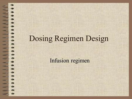 Dosing Regimen Design Infusion regimen.