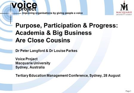 Page 1 Purpose, Participation & Progress: Academia & Big Business Are Close Cousins Dr Peter Langford & Dr Louise Parkes Voice Project Macquarie University.