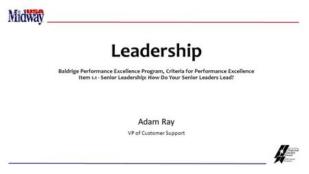Leadership Baldrige Performance Excellence Program, Criteria for Performance Excellence Item 1.1 - Senior Leadership: How Do Your Senior Leaders Lead?