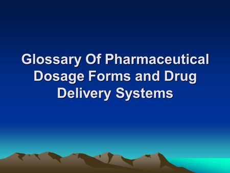 Glossary Of Pharmaceutical Dosage Forms and Drug Delivery Systems.