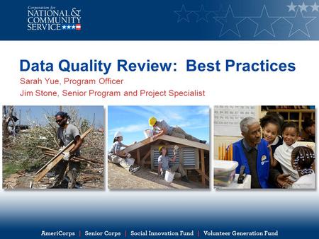 Data Quality Review: Best Practices Sarah Yue, Program Officer Jim Stone, Senior Program and Project Specialist.