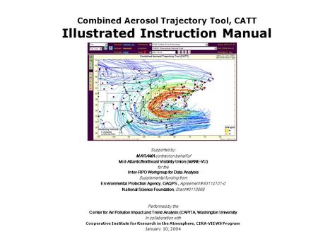 Combined Aerosol Trajectory Tool, CATT Illustrated Instruction Manual Supported by: MARAMA contract on behalf of Mid-Atlantic/Northeast Visibility Union.