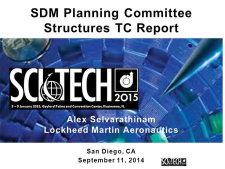 5 – 9 January 2015, Gaylord Palms and Convention Center, Kissimmee, FL, FL SDM Planning Committee Structures TC Report Alex Selvarathinam Lockheed Martin.