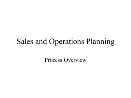 Sales and Operations Planning Process Overview. S&OP Process Build an integrated, collaborative decision process that guides the execution of the Supply/Demand.