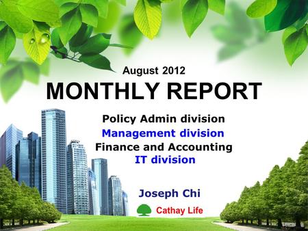 L/O/G/O August 2012 MONTHLY REPORT Policy Admin division Management division Finance and Accounting IT division Joseph Chi.