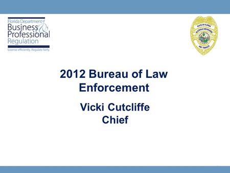 1 Vicki Cutcliffe Chief 2012 Bureau of Law Enforcement.
