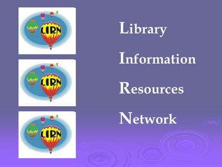 L ibrary I nformation R esources N etwork. L ibrary I nformation R esources N etwork  The Library Information Resources Network contains a collection.