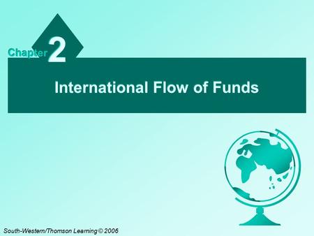 International Flow of Funds 2 2 Chapter South-Western/Thomson Learning © 2006.