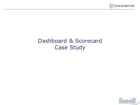 Dashboard & Scorecard Case Study. Introduction Hagemeyer Case Study – Background – Situation – Strategic CPM Vision – Solution – Benefits Assimil8 Overview.