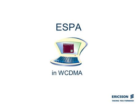 Slide title In CAPITALS 50 pt Slide subtitle 32 pt ESPA in WCDMA.