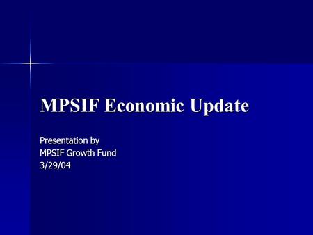 MPSIF Economic Update Presentation by MPSIF Growth Fund 3/29/04.