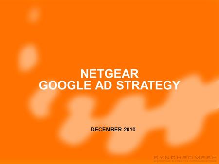 Netgear’s Campaign Performance Before assessing the performance of Netgear’s campaign on Google and Sensis, we need to address 2 issues: 1.Key Performance.
