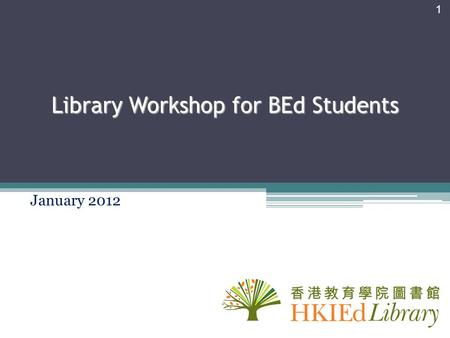 Library Workshop for BEd Students January 2012 1.