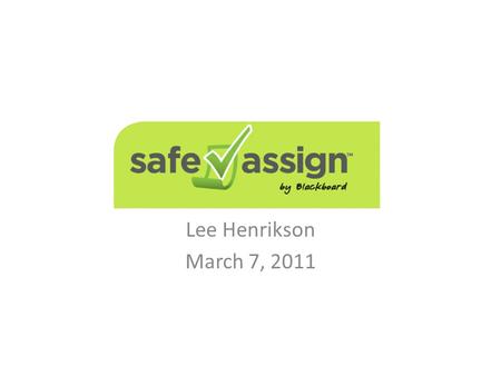SafeAssign Lee Henrikson March 7, 2011. Agenda What is SafeAssign Features How to use Troubleshooting Issues to consider Documentation.