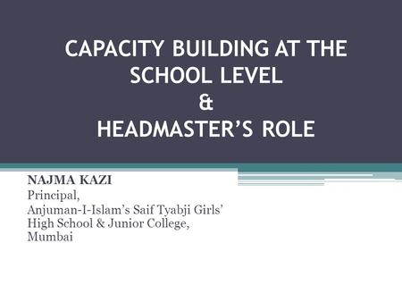 CAPACITY BUILDING AT THE SCHOOL LEVEL & HEADMASTER’S ROLE