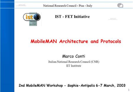 1 National Research Council - Pisa - Italy Marco Conti Italian National Research Council (CNR) IIT Institute MobileMAN Architecture and Protocols 2nd MobileMAN.