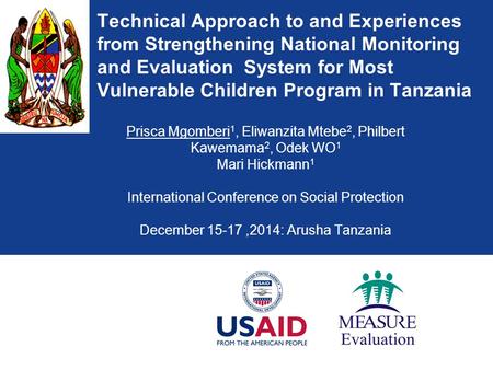 Technical Approach to and Experiences from Strengthening National Monitoring and Evaluation System for Most Vulnerable Children Program in Tanzania Prisca.