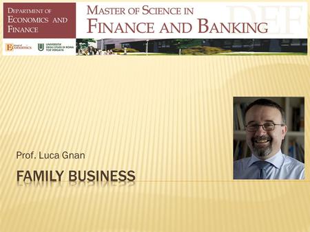 Prof. Luca Gnan.  The course explores and analyzes family business continuity challenges and best management practices  The focus of this course is.