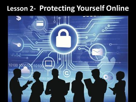 Lesson 2- Protecting Yourself Online. Determine the strength of passwords Evaluate online threats Protect against malware/hacking Protect against identity.