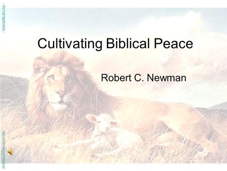 Cultivating Biblical Peace Robert C. Newman Abstracts of Powerpoint Talks - newmanlib.ibri.org -newmanlib.ibri.org.