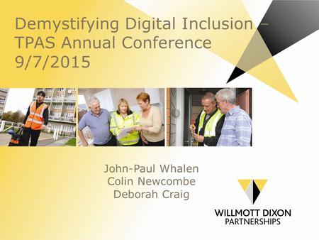 Demystifying Digital Inclusion – TPAS Annual Conference 9/7/2015 John-Paul Whalen Colin Newcombe Deborah Craig.