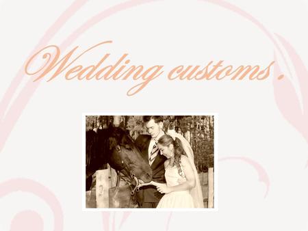 Wesele Wedding customs.. Steps:  Betrothal,  Parent’s blessing,  Church wedding,  Strew rice or money,  Welcoming,  First dance,  Unveiling.