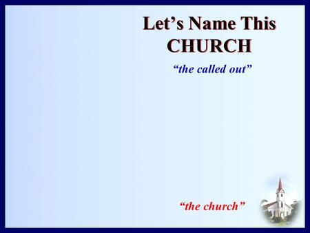 Let’s Name This CHURCH “the called out” “the church”