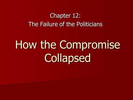 How the Compromise Collapsed Chapter 12: The Failure of the Politicians.