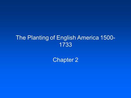 The Planting of English America 1500- 1733 Chapter 2.