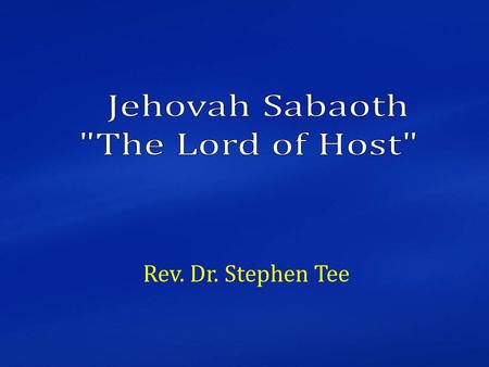 Rev. Dr. Stephen Tee. Studying a series on the “Titles of God” Studied 4 titles so far. 1. Jehovah Jireh – Gen 22 2. Jehovah Raphael – Ex 15 3. Jehovah.