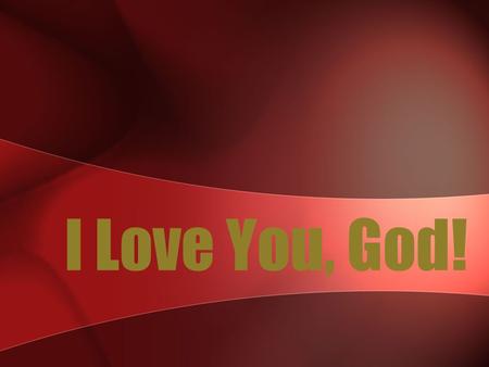 I Love You, God! I Love You, God!