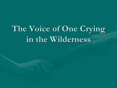 The Voice of One Crying in the Wilderness. Prophecies about John the BaptistProphecies about John the Baptist Life and Work of John the BaptistLife and.