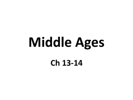 Middle Ages Ch 13-14.