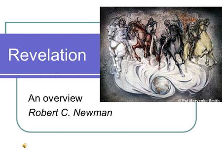 Revelation An overview Robert C. Newman. Outline of Revelation On the broadest level, there is considerable disagreement on how to outline the book. We.