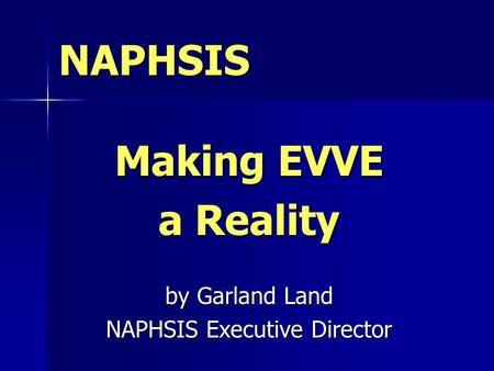 NAPHSIS Making EVVE a Reality by Garland Land NAPHSIS Executive Director.