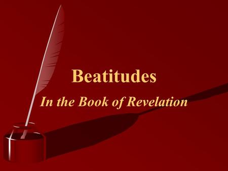 Beatitudes In the Book of Revelation. Beatitudes We commonly look to the “Sermon on the Mount” for the beatitudes (Mt. 5:3-12) “Blessed” if from the Greek.