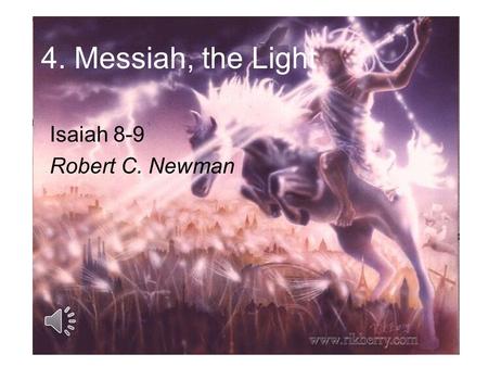 4. Messiah, the Light Isaiah 8-9 Robert C. Newman.