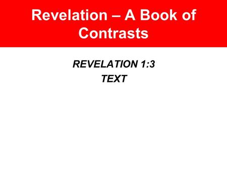 Revelation – A Book of Contrasts REVELATION 1:3 TEXT.