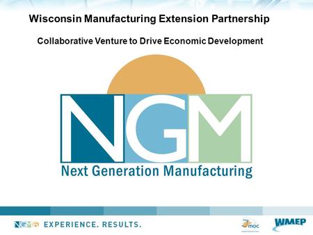 Collaborative Venture to Drive Economic Development Wisconsin Manufacturing Extension Partnership.