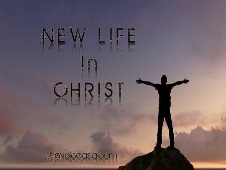 2 Cor 5:17: Therefore, if anyone is in Christ, he is a new creation; the old has gone, the new has come!