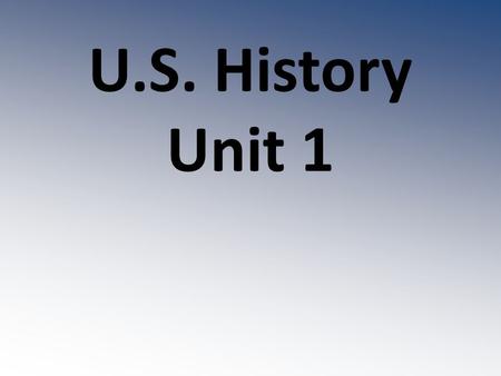 U.S. History Unit 1.